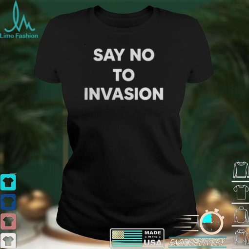Say No To Invasion 2022 Shirt
