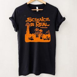 Science Is Real shirt