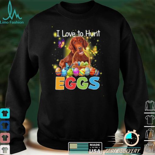 Setter I love to hunt eggs easter shirt