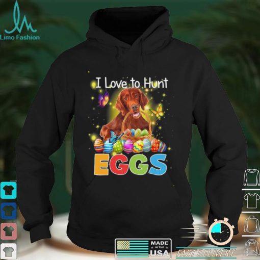 Setter I love to hunt eggs easter shirt