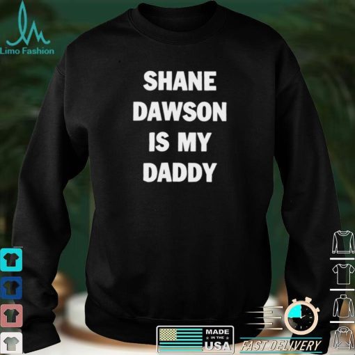 Shane Dawson is my daddy funny T shirt