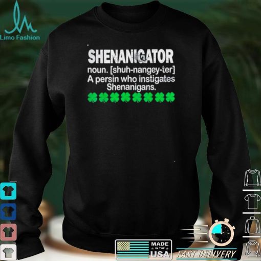 Shenanigator Definition Saint Patrick Day t shirt