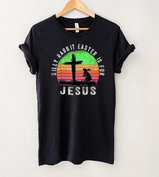 Silly Rabbit Easter Is For Jesus Christian Religious T Shirt