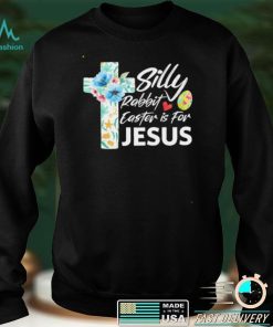 Silly Rabbit Easter Is For Jesus Easter Day Flowers Cross shirt