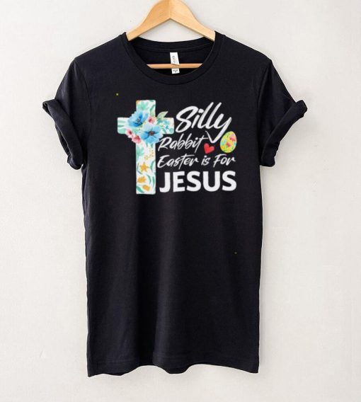 Silly Rabbit Easter Is For Jesus Easter Day Flowers Cross shirt