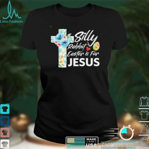 Silly Rabbit Easter Is For Jesus Easter Day Flowers Cross shirt