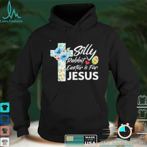 Silly Rabbit Easter Is For Jesus Easter Day Flowers Cross shirt