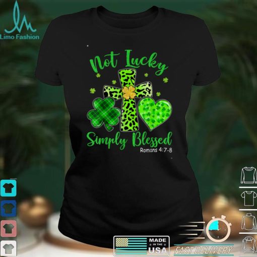 St Patricks Day Faith Christian Tee Not Lucky Simple Blessed T Shirt