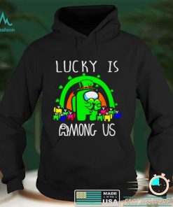 St Patricks day lucky is Among US shirt