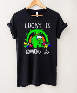 St Patricks day lucky is Among US shirt