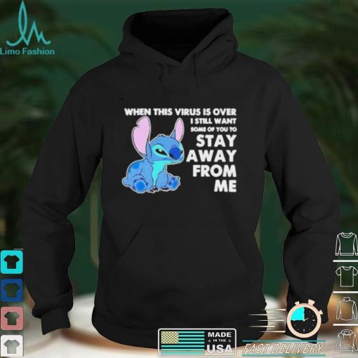 Stitch When This Virus Is Over I Still Want Some Of You To Stay Away From Me TShirt