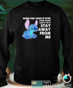 Stitch When This Virus Is Over I Still Want Some Of You To Stay Away From Me TShirt