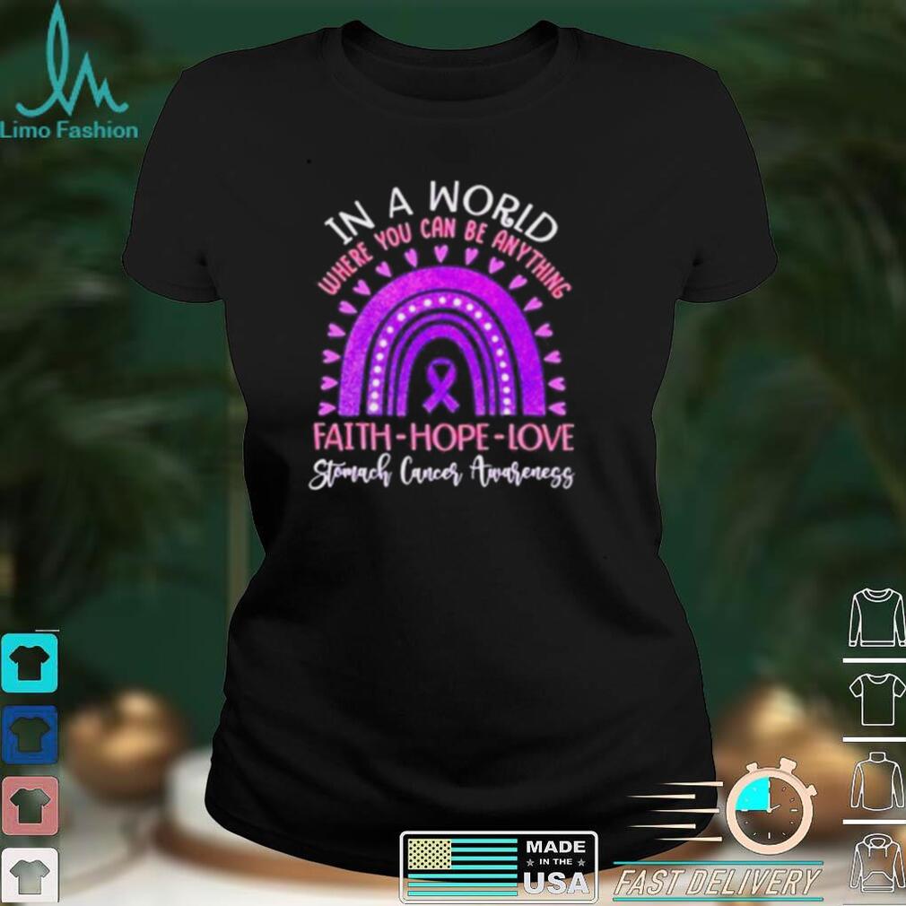 Stomach Cancer Awareness In a world where you can be anything Tshirt