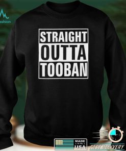Straight outta Tooban shirt