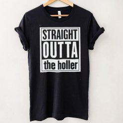 Straight outta the holler shirt