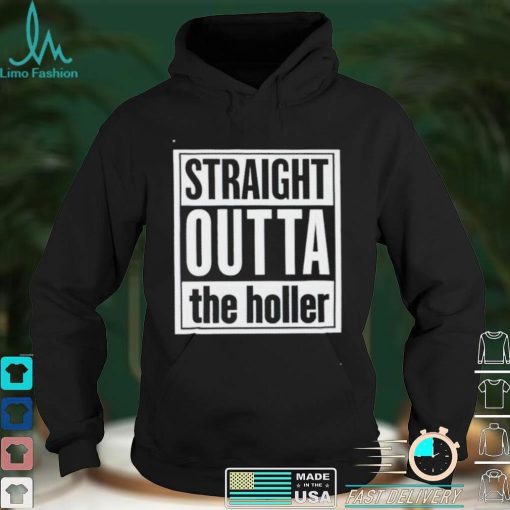 Straight outta the holler shirt