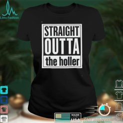 Straight outta the holler shirt