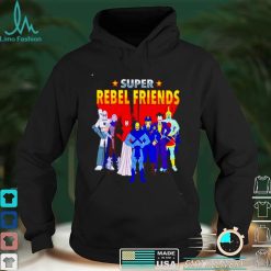 Super Rebel Friends Shirt
