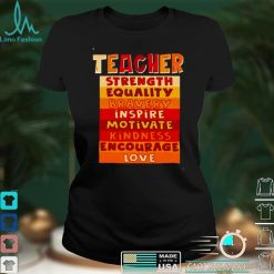 Teacher strength equality bravery inspire motivate shirt