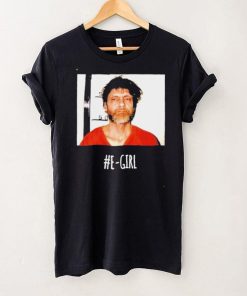 Ted Kaczynski E Girl shirt