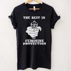 The Best In Feminine Protection Shirt