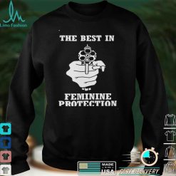 The Best In Feminine Protection Shirt