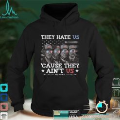 They Hate Us Cause They Ain't Us Lincoln Washington Franklin Long Sleeve T Shirt