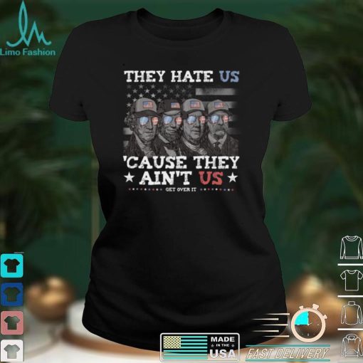 They Hate Us Cause They Ain’t Us Lincoln Washington Franklin Long Sleeve T Shirt