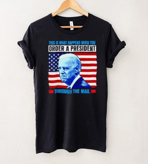 This Is What Happens When You Order a President Through Mail shirt