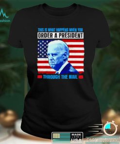 This Is What Happens When You Order a President Through Mail shirt