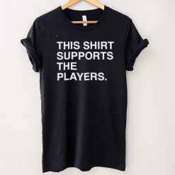 This Shirt Supports The Players Shirt