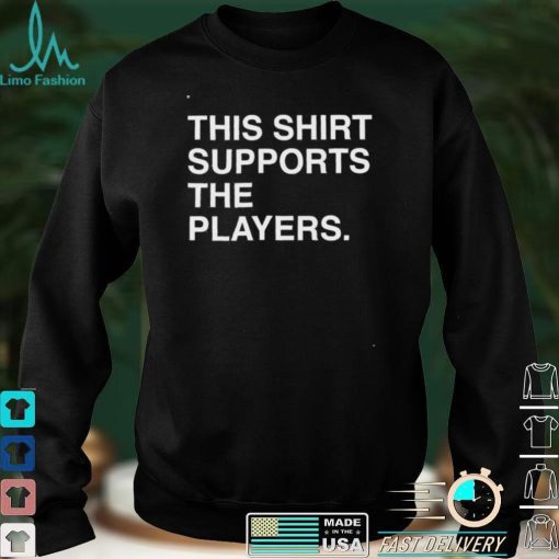 This Shirt Supports The Players Shirt