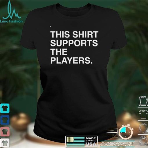 This Shirt Supports The Players Shirt