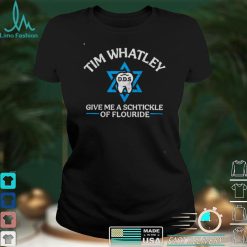 Tim whatley give me a schtickle of fluoride shirt