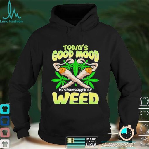 Today’s good mood is sponsored by weed shirt