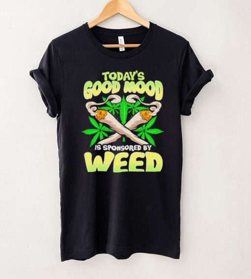 Today’s good mood is sponsored by weed shirt