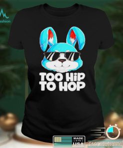 Too Hip To Hop Easter Bunny Rabbit T Shirt