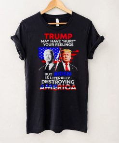 Trump may have hurt your feelings but Biden is literally shirt
