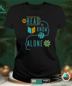 We Read Know Were Not Alone Shirt