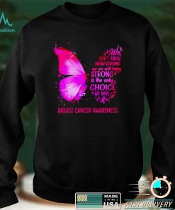 We dont know how strong we are until being strong breast cancer awareness T shirt