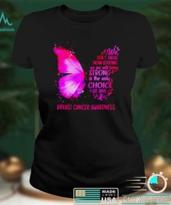 We dont know how strong we are until being strong breast cancer awareness T shirt