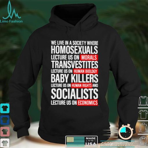 We live in a sicuety where homesexuals shirt