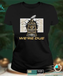 Were Due train shirt