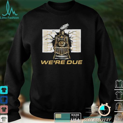 Were Due train shirt