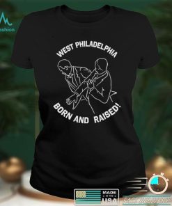 West Philadelphia Born and Raised shirt