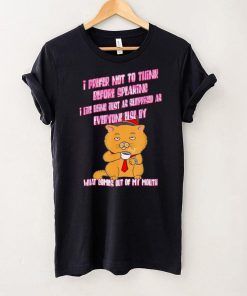 What Comes Out Of My Mouth shirt
