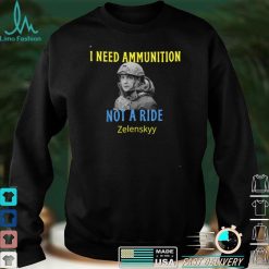 Zelensky I Need Ammunition, Not A Ride! Ukraine Lover T Shirt