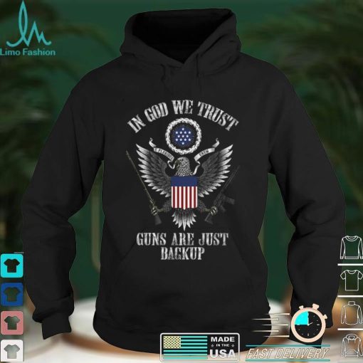 in god we trust guns are just backup T Shirt hoodie shirt