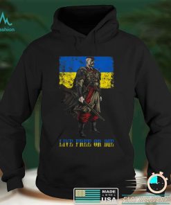 live free or die cossack warrior ukraine flag T Shirt hoodie shirt