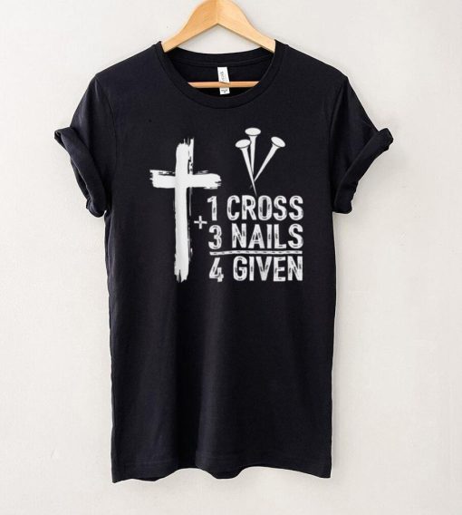1 Cross 3 Nails Forgiven Jesus Christian Easter Gift T Shirt